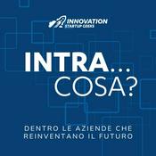 Podcast Intra…cosa? Dentro le aziende che reinventano il Futuro