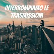 Podcast Interrompiamo le trasmissioni