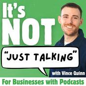 Podcast It's Not Just Talking with Vince Quinn