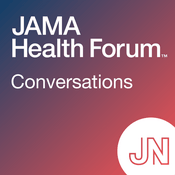 Podcast JAMA Health Forum Conversations