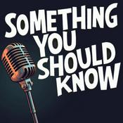 Podcast Something You Should Know!