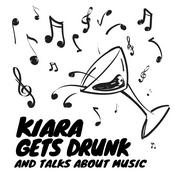Podcast Kiara Gets Drunk and Talks About Music