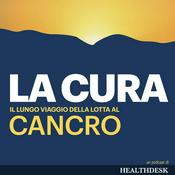 Podcast La cura. Il lungo viaggio della lotta al cancro