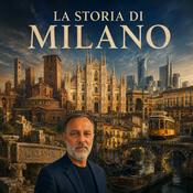 Podcast Storia di Milano: Dalle Origini ai Giorni Nostri