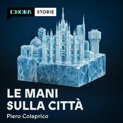 Podcast Le mani sulla città - Come la ‘ndrangheta si è presa Milano