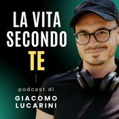 Podcast La Vita Secondo Te - Giacomo Lucarini Life Coach