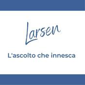 Podcast Larsen - L'ascolto che innesca