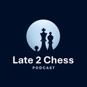 Podcast Late 2 Chess