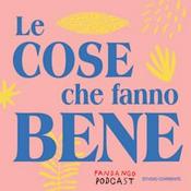 Podcast Le Cose Che Fanno Bene
