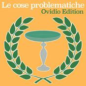 Podcast Le cose problematiche: Ovidio Edition