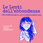 Podcast Le lenti dell'Abbondanza