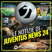 Podcast Le notizie di Juventus News 24
