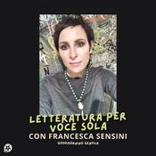 Podcast Letteratura per voce sola - Francesca Sensini