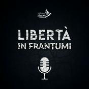 Podcast Libertà in Frantumi - Istituto Liberale