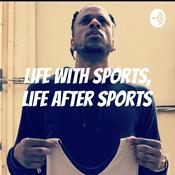 Podcast Life with Sports, Life After Sports