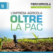 Podcast L'impresa agricola oltre la PAC