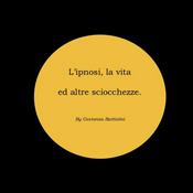 Podcast L'ipnosi, la vita ed altre sciocchezze