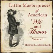 Podcast Little Masterpieces of American Wit and Humor Vol 1 by Various and Thomas Lansing Masson (1866 - 193