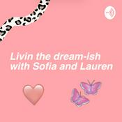 Podcast Livin the dream-ish with Sofia and Lauren