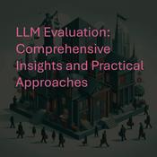 Podcast LLM Evaluation: Comprehensive Insights and Practical Approaches