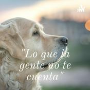 Podcast "Lo que la gente no te cuenta"