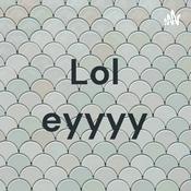 Podcast Lol eyyyy