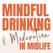 Podcast Mindful Drinking & Moderation in Midlife: How to Drink Less, On Your Terms