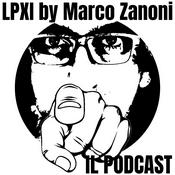 Podcast LPXI by Marco Zanoni - Il podcast