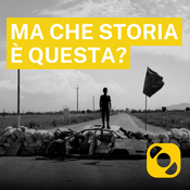 Podcast Ma che Storia è questa?