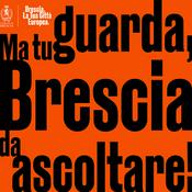 Podcast Ma tu guarda! – Brescia da ascoltare