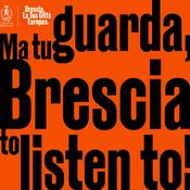 Podcast Ma tu guarda! – Brescia to listen to