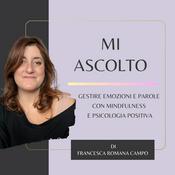 Podcast MI ASCOLTO - Gestire Emozioni e Parole con Mindfulness e Psicologia Positiva