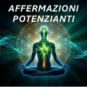 Podcast Manifestazione e Abbondanza: Affermazioni positive