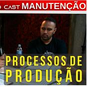 Podcast Manutenção | 001 - Processos de produção