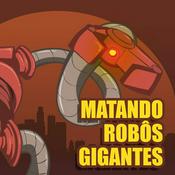 Podcast Matando Robôs Gigantes