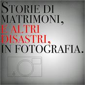 Podcast Matrimoni e altri disastri in fotografia