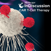 Podcast Medscape InDiscussion: CAR T-Cell Therapy