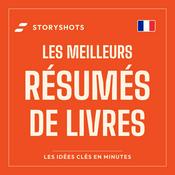 Podcast Meilleurs Résumés de Livres par StoryShots – Résumé de Livre en 5 Minutes 📚