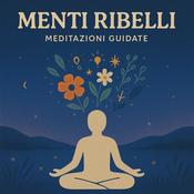 Podcast Menti Ribelli - meditazioni guidate