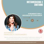 Podcast METAMEDICINA E DINTORNI di Alexandra Francesca d'Alessandro