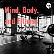 Podcast Mind, Body, and Fitness
