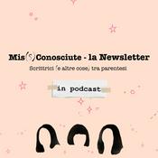 Podcast Mis(S)conosciute-la Newsletter in Podcast