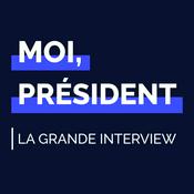 Podcast Moi président - La grande Interview
