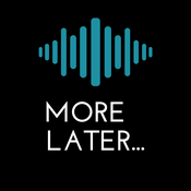 Podcast More Later...