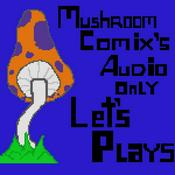 Podcast MushroomComix's Audio Only Lets Plays