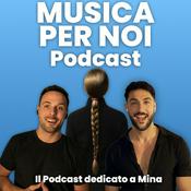 Podcast Musica Per Noi - Il Podcast Dedicato a Mina Mazzini