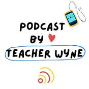 Podcast Teacher Wyne's Podcast Programme