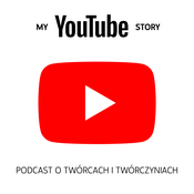 Podcast My YouTube Story - podcast o twórcach i twórczyniach