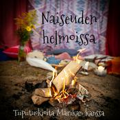 Podcast Naiseuden helmoissa - Tiipiituokioita Marikan kanssa
