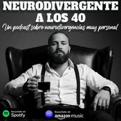 Podcast NEURODIVERGENTE A LOS 40